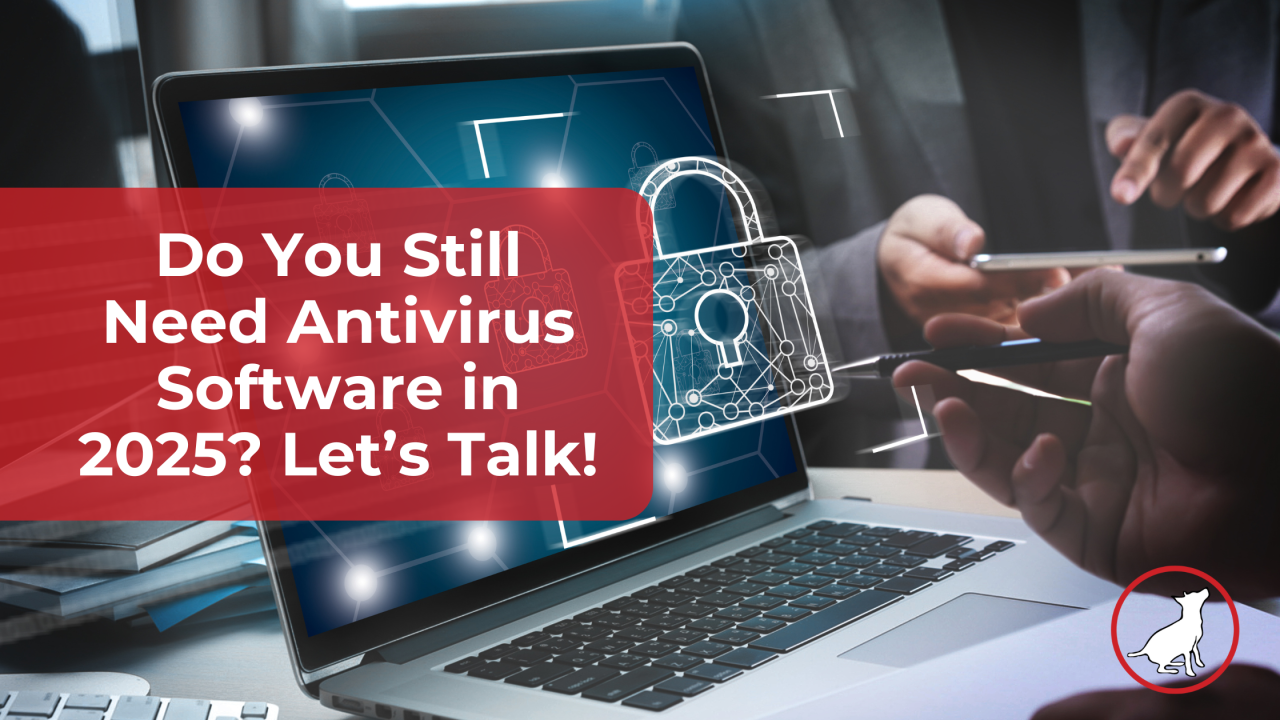 Do You Still Need Antivirus Software in 2025? Let's Talk!